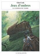 Couverture du livre « Les annales de la compagnie noire Tome 4 : jeux d'ombres » de Glen Cook aux éditions L'atalante