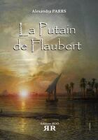 Couverture du livre « La putain de Flaubert » de Alexandra Parrs aux éditions Rod