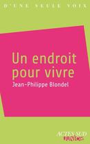 Couverture du livre « Un endroit pour vivre » de Jean-Philippe Blondel aux éditions Editions Actes Sud