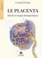 Couverture du livre « Le placenta : rituels et usages thérapeutiques » de Cornelia Enning aux éditions Hetre Myriadis