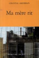 Couverture du livre « Ma mère rit » de Chantal Akerman aux éditions Mercure De France
