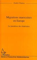 Couverture du livre « Migrations marocaines en Europe : le paradoxe des itinéraires » de Zoubir Chattou aux éditions L'harmattan