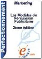 Couverture du livre « Les modèles de persuasion publicitaire (2e édition) » de André Le Roux aux éditions E-theque