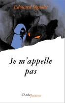 Couverture du livre « Je m'appelle pas » de Edouard Signolet aux éditions L'arche