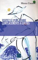 Couverture du livre « Visitez le purgatoire ; (emplacements à louer) » de Manu Causse aux éditions D'un Noir Si Bleu