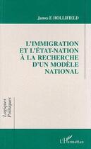 Couverture du livre « L'immigration et l'Etat-nation à la recherche d'un modèle national » de James Frank Hollifield aux éditions Editions L'harmattan