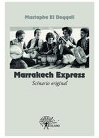 Couverture du livre « Marrakech express ; scénario original » de Mustapha El Baqqali aux éditions Editions Edilivre