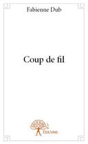 Couverture du livre « Coup de fil » de Fabienne Dub aux éditions Edilivre