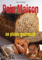 Couverture du livre « Pain maison ; un plaisir gourmand » de Elsa De La Mazieres aux éditions Anagramme
