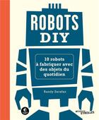 Couverture du livre « Robots DIY : 10 robots à fabriquer avec des objets du quotidien » de Randy Sarafan aux éditions Eyrolles