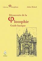 Couverture du livre « Découverte de la philosophie ; guide basique » de Julien Molard aux éditions A A Z Patrimoine