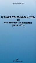 Couverture du livre « Le temps d'apprendre a vivre ou une education sentimentale ; 1963-1978 » de Brigitte Niquet aux éditions L'harmattan