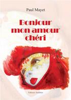 Couverture du livre « Bonjour mon amour chéri » de Paul Mayet aux éditions Amalthee