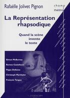 Couverture du livre « La representation rhapsodique - quand la scene invente le texte » de Jolivet/R. aux éditions L'entretemps