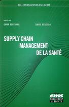 Couverture du livre « Supply chain management de la santé » de Smail Benzidia et Omar Bentahar et Collectif aux éditions Ems