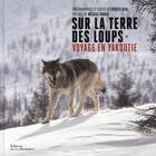 Couverture du livre « Sur la terre des loups ; voyage en Yakoutie » de Patrick Blin aux éditions La Martiniere