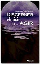Couverture du livre « Discerner, choisir et... agir » de Elisabeth Carrio Nogues aux éditions Jepublie