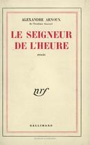 Couverture du livre « Le seigneur de l'heure » de Alexandre Arnoux aux éditions Gallimard
