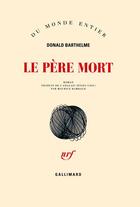 Couverture du livre « Le père mort » de Donald Barthelme aux éditions Gallimard
