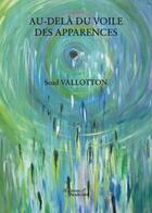 Couverture du livre « Au-delà du voile des apparences » de Soad Vallotton aux éditions Baudelaire
