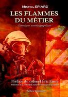 Couverture du livre « Les flammes du metier » de Michel Epiard aux éditions Beaurepaire