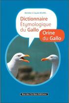 Couverture du livre « Dictionnaire étymologique du Gallo / orine du Gallo » de Claude Bourel et Michele Bourel aux éditions Rue Des Scribes
