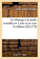 Couverture du livre « Le Mariage à la mode, comédie en 1 acte et en vers. 5e édition » de Fardeau L-G. aux éditions Hachette Bnf
