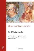 Couverture du livre « Le Christ arabe » de Mouchir Basile Aoun aux éditions Cerf