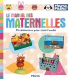 Couverture du livre « Le manuel des maternelles ; 75 réalisations pour toute l'année » de  aux éditions Fleurus