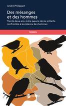 Couverture du livre « Des mésanges et des hommes » de Andre Philippart aux éditions Publibook