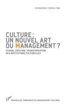 Couverture du livre « Culture un nouvel art du management ? fusion, création transfolation... » de Eurogroup Consulting aux éditions L'harmattan
