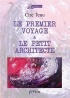 Couverture du livre « Le premier voyage et le petit architecte » de Cire Tenu aux éditions Persee