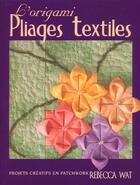 Couverture du livre « L'origami pliages textiles. projets creatifs en patchwork » de Wat Rebecca aux éditions De Saxe