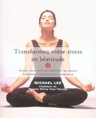 Couverture du livre « Transformez votre stress en béatitude » de Michael Lee aux éditions Ada