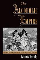 Couverture du livre « The Alcoholic Empire: Vodka & Politics in Late Imperial Russia » de Herlihy Patricia aux éditions Oxford University Press Usa
