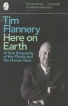 Couverture du livre « HERE ON EARTH: A TWIN BIOGRAPHY OF THE PLANET AND THE HUMAN RACE » de Tim Flannery aux éditions Adult Pbs