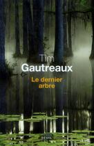 Couverture du livre « Le dernier arbre » de Tim Gautreaux aux éditions Seuil