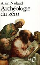 Couverture du livre « Archéologie du zéro » de Alain Nadaud aux éditions Folio