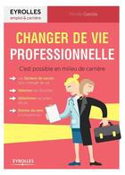 Couverture du livre « Changer de vie professionnelle ; céest possible en milieu de carrière » de Mireille Garolla aux éditions Eyrolles