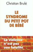 Couverture du livre « Le Syndrome Du Pot De Bebe » de C Brule aux éditions Rocher