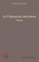 Couverture du livre « Le crépuscule des pleurs » de Olivier Thierry Mbih aux éditions L'harmattan