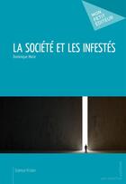 Couverture du livre « La Société et les Infestés » de Dominique Marie aux éditions Publibook