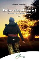Couverture du livre « Entre ciel et terre ! parcours d'un jeune Achamor » de Rousmane Ag Assilaken aux éditions L'harmattan
