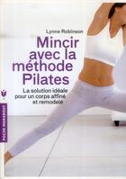 Couverture du livre « Mincir avec la méthode pilates » de Lynne Robinson aux éditions Marabout