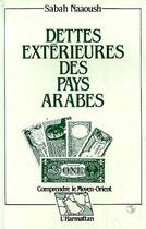Couverture du livre « Dettes exterieures des pays arabes » de Sabah Naaoush aux éditions L'harmattan