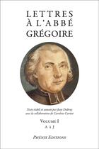 Couverture du livre « Lettres à l'Abbé Grégoire Volume I de A à J » de Jean Dubray aux éditions Librissimo Phenix