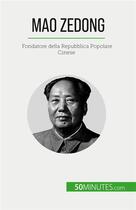 Couverture du livre « Mao zedong - fondatore della repubblica popolare cinese » de Juste Renaud aux éditions 50minutes.com