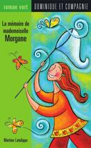 Couverture du livre « La memoire de mademoiselle morgane » de Martine Latulippe aux éditions Dominique Et Compagnie