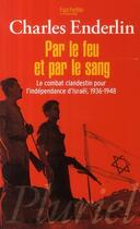 Couverture du livre « Par le feu et par le sang ; le combat clandestin pour l'indépendance d'Israël (1936-1948) » de Enderlin-C aux éditions Pluriel