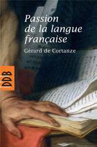 Couverture du livre « Passion de la langue française » de Gerard De Cortanze aux éditions Desclee De Brouwer